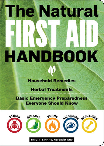 The Natural First Aid Handbook: Household Remedies, Herbal Treatment, and Basic Emergency Preparedness Everyone Should Know